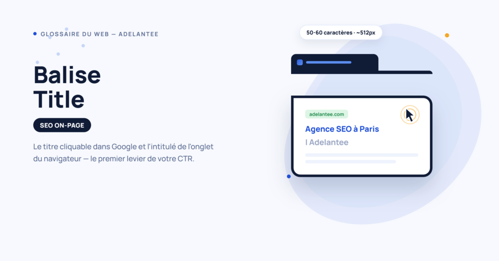 Balise Title : le titre cliquable dans Google et l'intitulé de l'onglet du navigateur